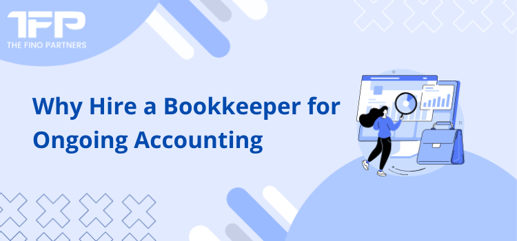 Why Hire a Bookkeeper for Ongoing Accounting